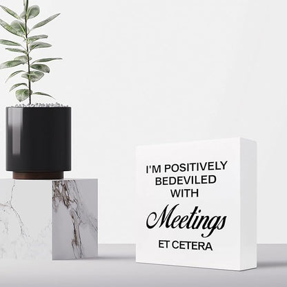 I'm Positively Believed with Meetings Et Cetera Wood Block Sign Desk Decor,Funny Wooden Box Plaque Sign Desk Decor for Home Office Shelf Table Decor Decorations - LeafyLoom