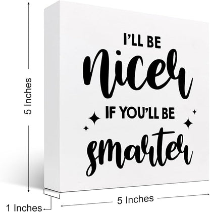 Funny Office Wood Sign,I'll Be Nicer If You'll Be Smarter Wood Block Box Sign Desk Decor,Humorous Plaque Sign for Office Home Shelf Desk Table Decor Decorations - LeafyLoom