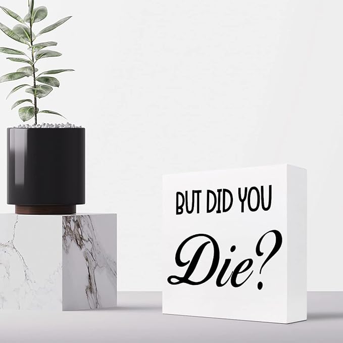 But Did You Die Funny Office Wood Block Sign Desk Decor,Inspirational Wooden Box Plaque Sign Desk Decor for Home Gym Office Shelf Table Decorations - LeafyLoom