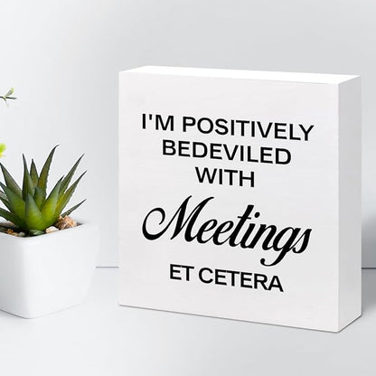 I'm Positively Believed with Meetings Et Cetera Wood Block Sign Desk Decor,Funny Wooden Box Plaque Sign Desk Decor for Home Office Shelf Table Decor Decorations - LeafyLoom