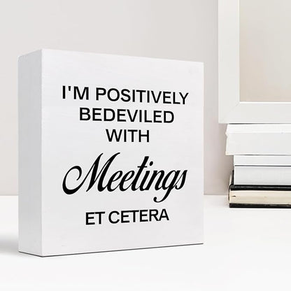 I'm Positively Believed with Meetings Et Cetera Wood Block Sign Desk Decor,Funny Wooden Box Plaque Sign Desk Decor for Home Office Shelf Table Decor Decorations - LeafyLoom