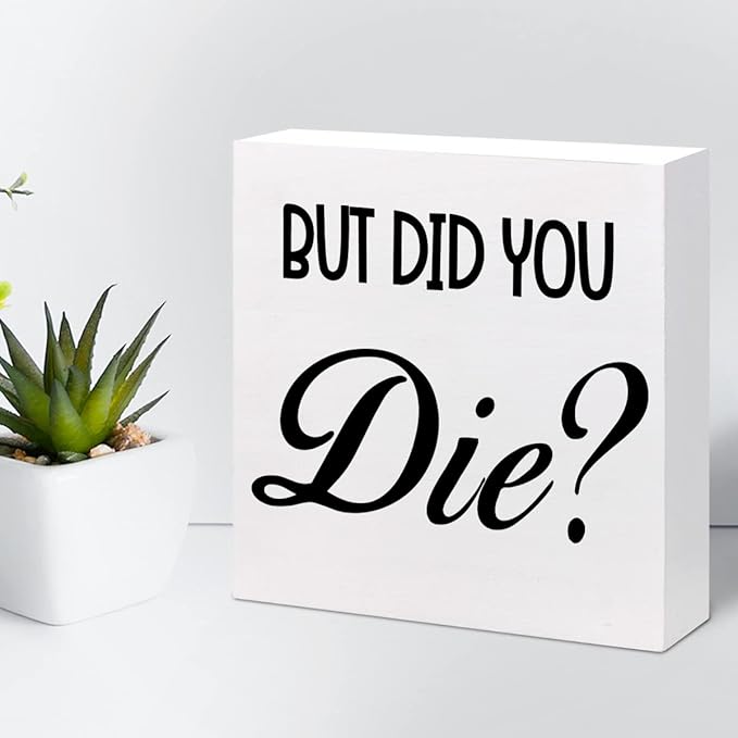 But Did You Die Funny Office Wood Block Sign Desk Decor,Inspirational Wooden Box Plaque Sign Desk Decor for Home Gym Office Shelf Table Decorations - LeafyLoom