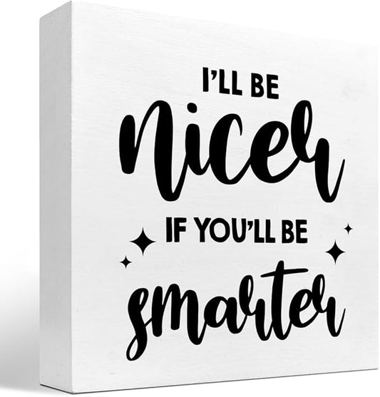 Funny Office Wood Sign,I'll Be Nicer If You'll Be Smarter Wood Block Box Sign Desk Decor,Humorous Plaque Sign for Office Home Shelf Desk Table Decor Decorations - LeafyLoom