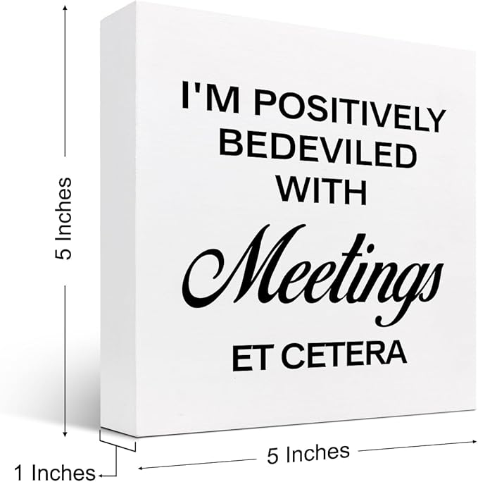 I'm Positively Believed with Meetings Et Cetera Wood Block Sign Desk Decor,Funny Wooden Box Plaque Sign Desk Decor for Home Office Shelf Table Decor Decorations - LeafyLoom