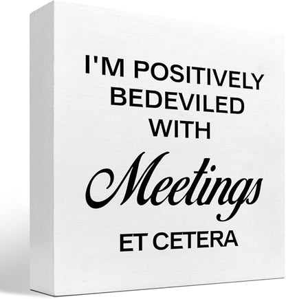 I'm Positively Believed with Meetings Et Cetera Wood Block Sign Desk Decor,Funny Wooden Box Plaque Sign Desk Decor for Home Office Shelf Table Decor Decorations - LeafyLoom